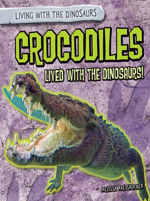Title details for Crocodiles Lived with the Dinosaurs! by Melissa Raé Shofner - Available